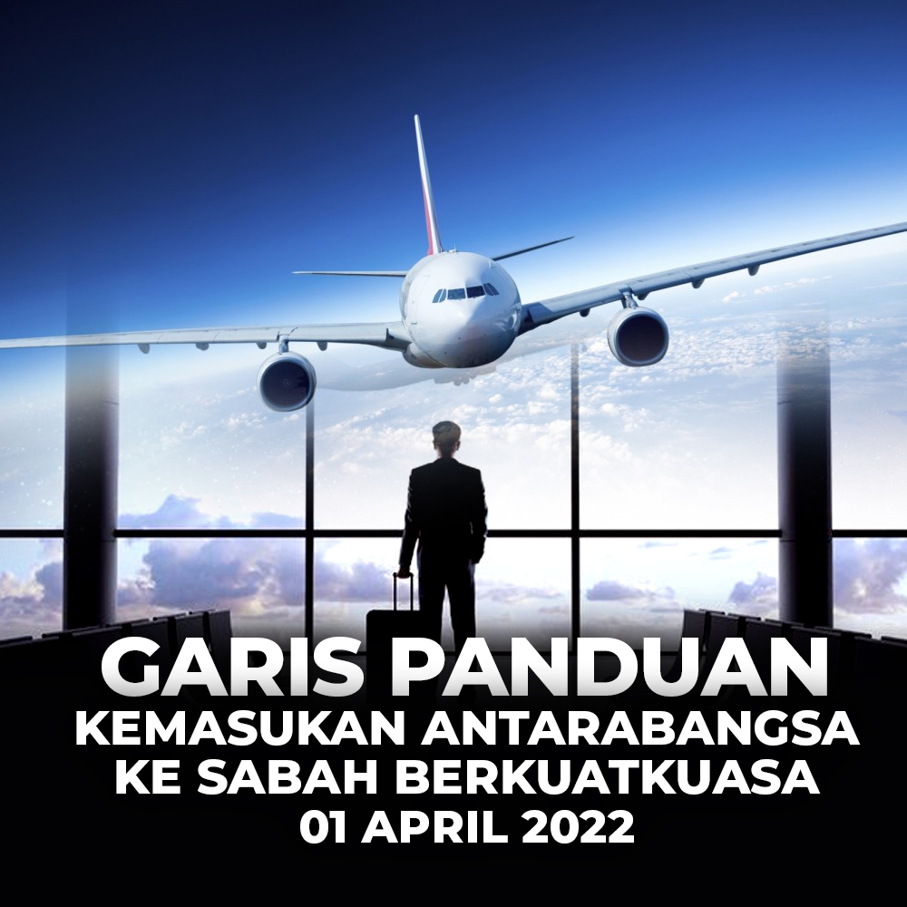 Garis Panduan Kemasukan Antarabangsa Ke Sabah Berkuatkuasa 1 April 2022